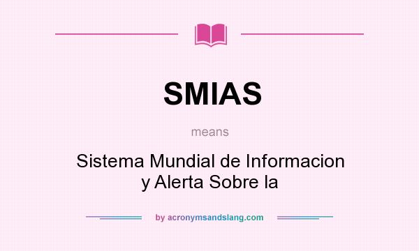 What does SMIAS mean? It stands for Sistema Mundial de Informacion y Alerta Sobre la