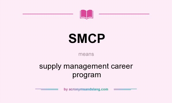 What does SMCP mean? It stands for supply management career program