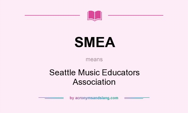What does SMEA mean? It stands for Seattle Music Educators Association