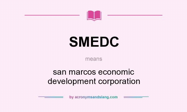 What does SMEDC mean? It stands for san marcos economic development corporation