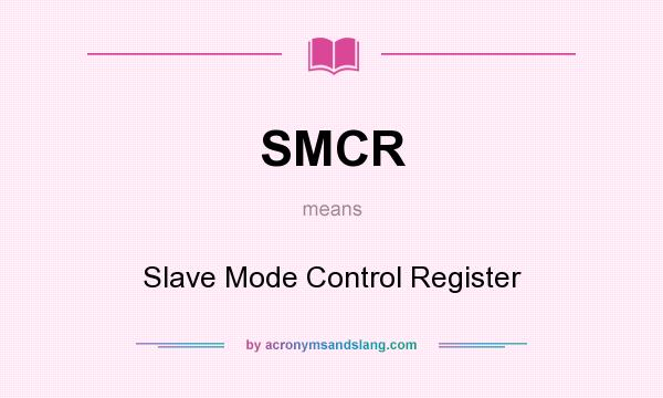 What does SMCR mean? It stands for Slave Mode Control Register