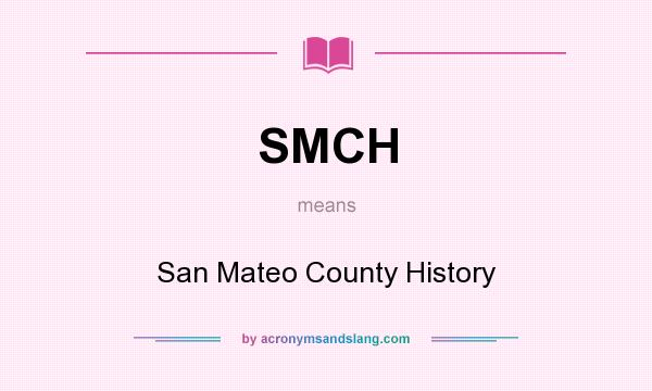 What does SMCH mean? It stands for San Mateo County History