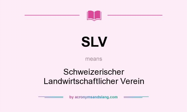 What does SLV mean? It stands for Schweizerischer Landwirtschaftlicher Verein