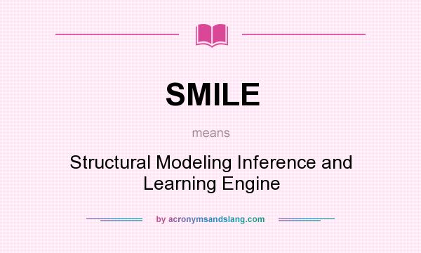 What does SMILE mean? It stands for Structural Modeling Inference and Learning Engine