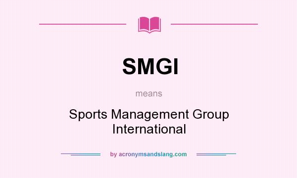 What does SMGI mean? It stands for Sports Management Group International