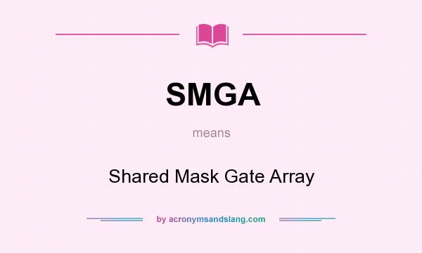 What does SMGA mean? It stands for Shared Mask Gate Array