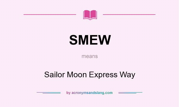 What does SMEW mean? It stands for Sailor Moon Express Way