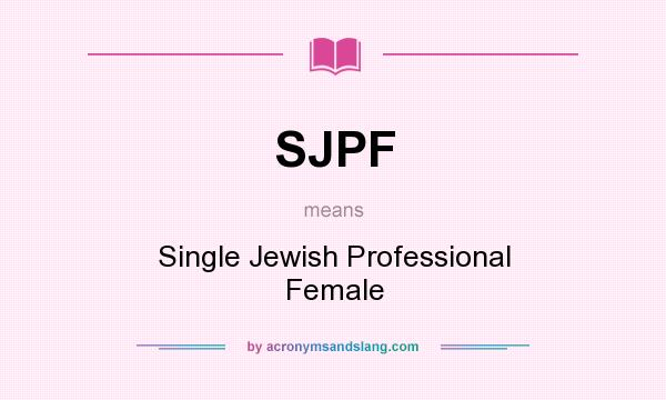 What does SJPF mean? It stands for Single Jewish Professional Female