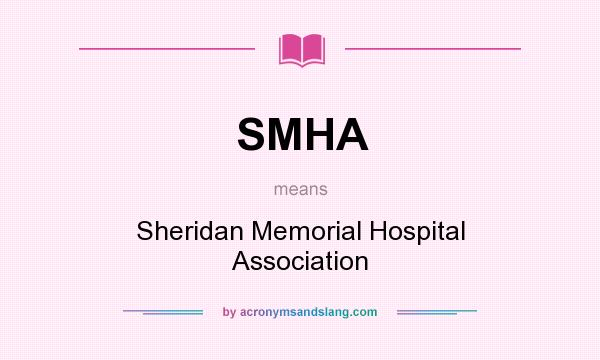 What does SMHA mean? It stands for Sheridan Memorial Hospital Association