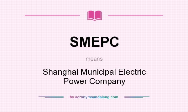 What does SMEPC mean? It stands for Shanghai Municipal Electric Power Company