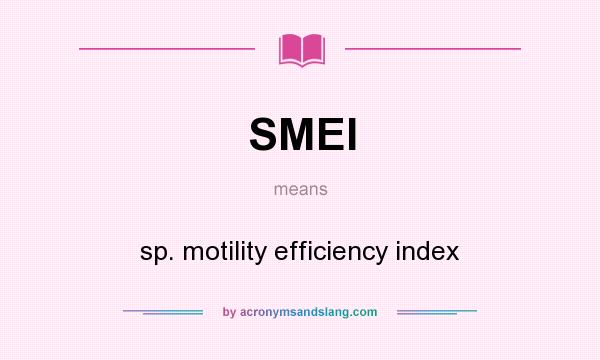 What does SMEI mean? It stands for sp. motility efficiency index