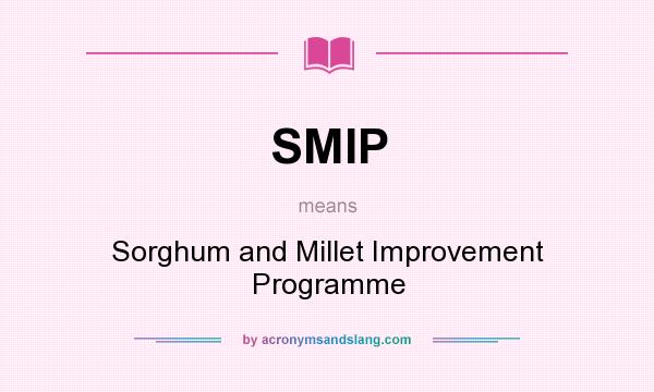What does SMIP mean? It stands for Sorghum and Millet Improvement Programme