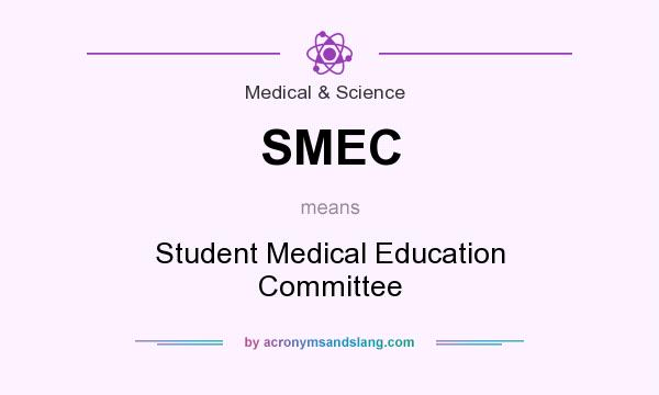 What does SMEC mean? It stands for Student Medical Education Committee