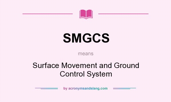 What does SMGCS mean? It stands for Surface Movement and Ground Control System