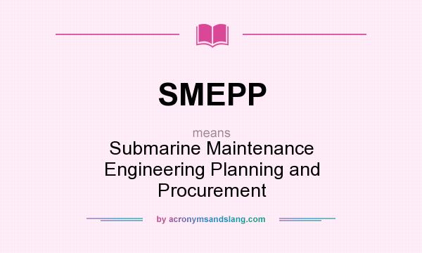 What does SMEPP mean? It stands for Submarine Maintenance Engineering Planning and Procurement