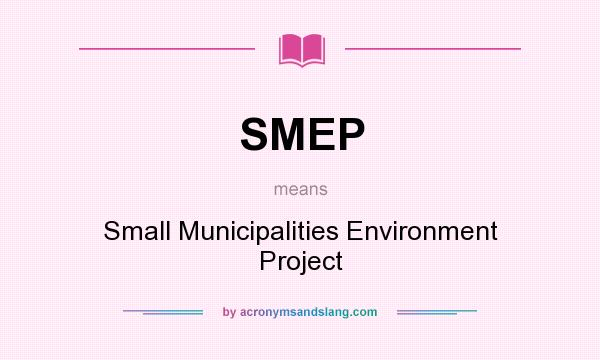 What does SMEP mean? It stands for Small Municipalities Environment Project
