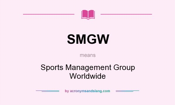 What does SMGW mean? It stands for Sports Management Group Worldwide