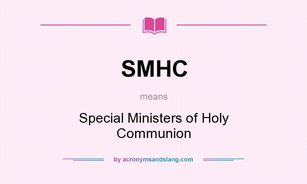 What does SMHC mean? It stands for Special Ministers of Holy Communion