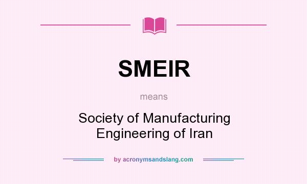 What does SMEIR mean? It stands for Society of Manufacturing Engineering of Iran