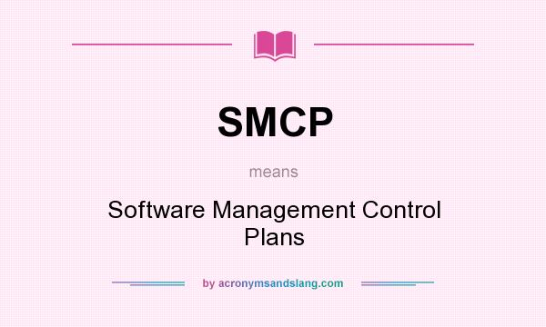 What does SMCP mean? It stands for Software Management Control Plans