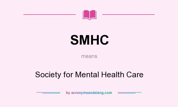 What does SMHC mean? It stands for Society for Mental Health Care