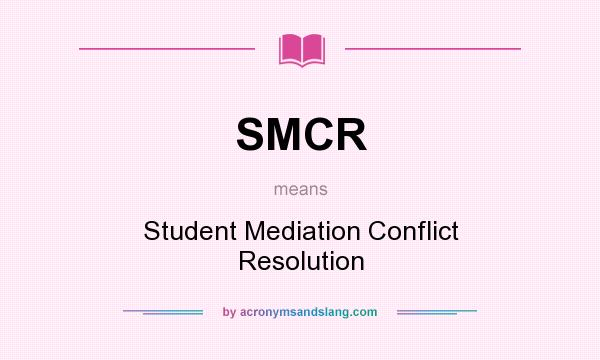 What does SMCR mean? It stands for Student Mediation Conflict Resolution