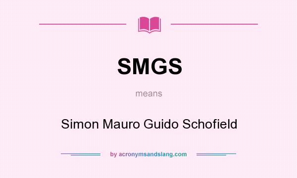 What does SMGS mean? It stands for Simon Mauro Guido Schofield