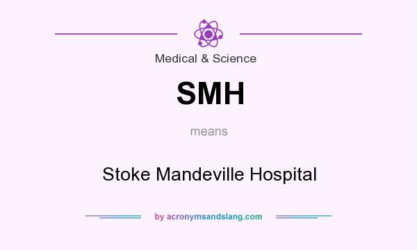 What does SMH mean? It stands for Stoke Mandeville Hospital