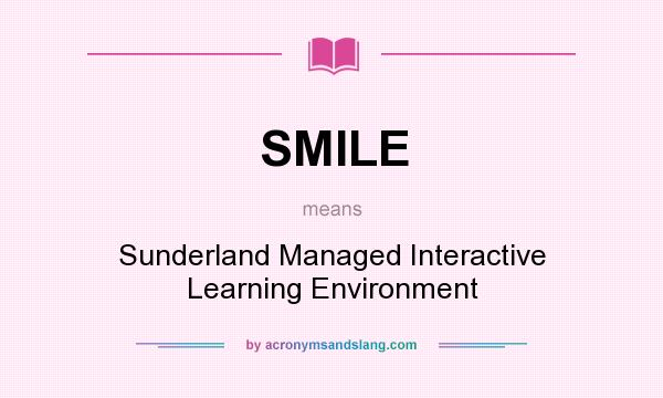 What does SMILE mean? It stands for Sunderland Managed Interactive Learning Environment