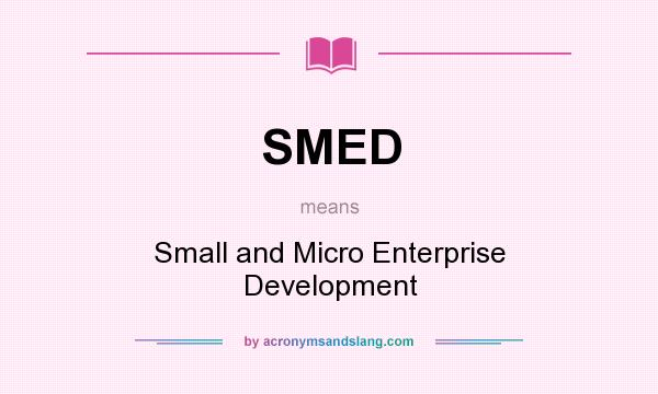 What does SMED mean? It stands for Small and Micro Enterprise Development