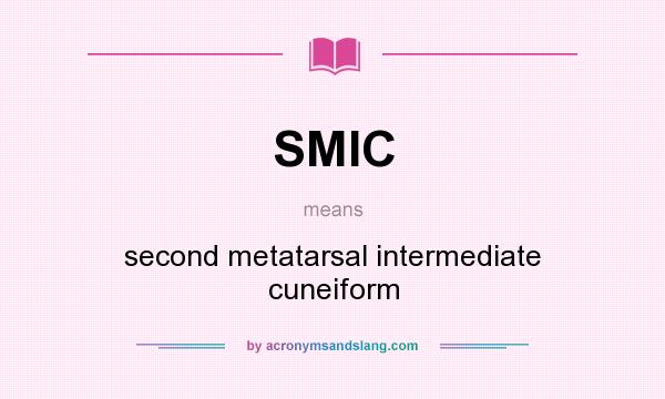 What does SMIC mean? It stands for second metatarsal intermediate cuneiform