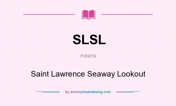 What does SLSL mean? It stands for Saint Lawrence Seaway Lookout