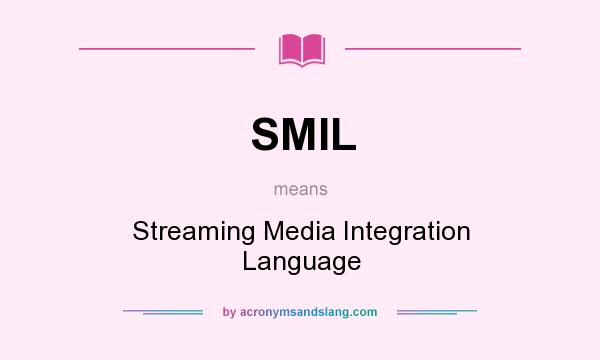 What does SMIL mean? It stands for Streaming Media Integration Language