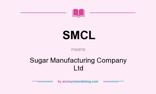 What does SMCL mean? It stands for Sugar Manufacturing Company Ltd