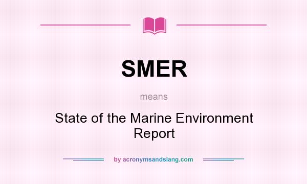 What does SMER mean? It stands for State of the Marine Environment Report