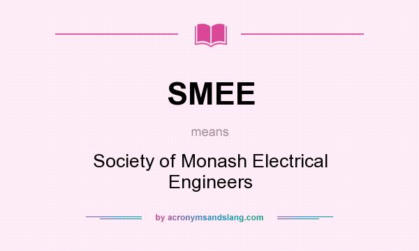 What does SMEE mean? It stands for Society of Monash Electrical Engineers