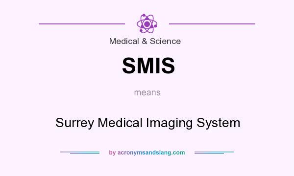 What does SMIS mean? It stands for Surrey Medical Imaging System