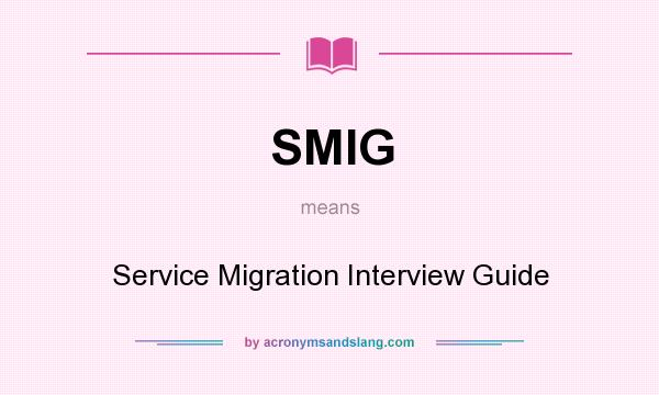 What does SMIG mean? It stands for Service Migration Interview Guide