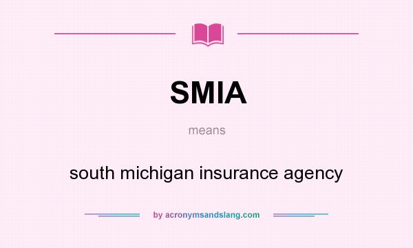 What does SMIA mean? It stands for south michigan insurance agency