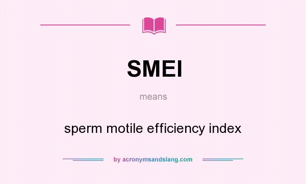 What does SMEI mean? It stands for sperm motile efficiency index