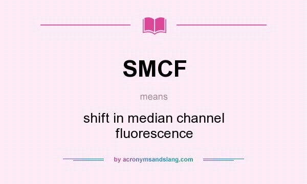 What does SMCF mean? It stands for shift in median channel fluorescence