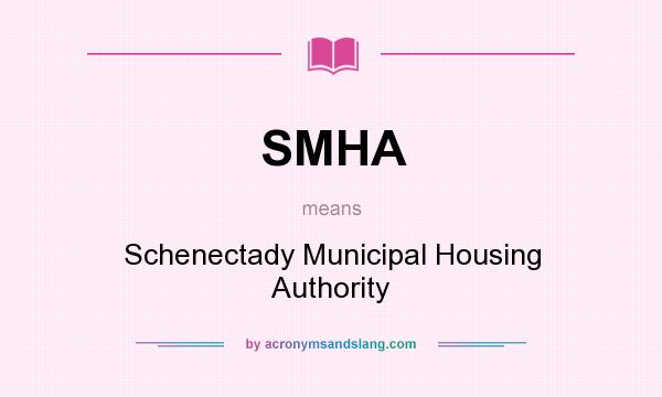 What does SMHA mean? It stands for Schenectady Municipal Housing Authority