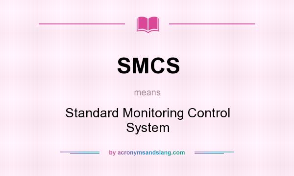What does SMCS mean? It stands for Standard Monitoring Control System