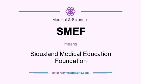 What does SMEF mean? It stands for Siouxland Medical Education Foundation