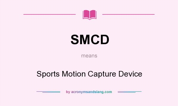 What does SMCD mean? It stands for Sports Motion Capture Device