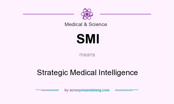 What does SMI mean? It stands for Strategic Medical Intelligence