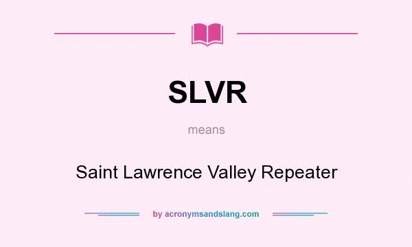 What does SLVR mean? It stands for Saint Lawrence Valley Repeater