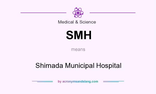 What does SMH mean? It stands for Shimada Municipal Hospital