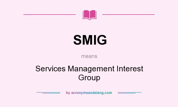 What does SMIG mean? It stands for Services Management Interest Group