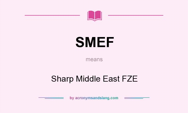 What does SMEF mean? It stands for Sharp Middle East FZE